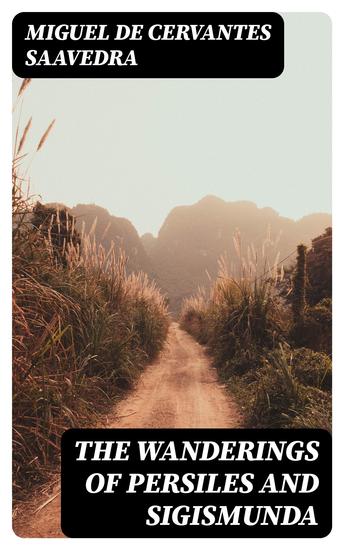 The Wanderings of Persiles and Sigismunda - A Northern Story - cover