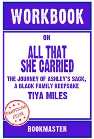 Workbook on All That She Carried: The Journey of Ashley's Sack a Black Family Keepsake by Tiya Miles | Discussions Made Easy - cover