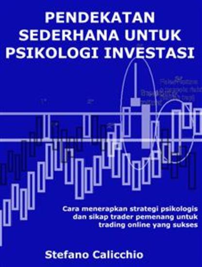 Pendekatan sederhana untuk psikologi investasi - Cara menerapkan strategi psikologis dan sikap trader pemenang untuk trading online yang sukses - cover