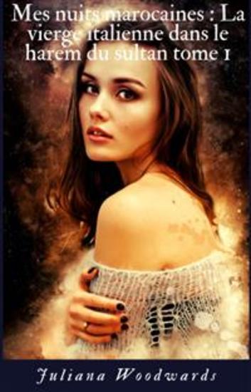 Mes nuits marocaines : La vierge italienne dans le harem du sultan tome 1 - cover