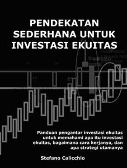 Pendekatan sederhana untuk investasi ekuitas - Panduan pengantar investasi ekuitas untuk memahami apa itu investasi ekuitas bagaimana cara kerjanya dan apa strategi utamanya - cover