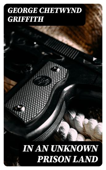 In an Unknown Prison Land - An account of convicts and colonists in New Caledonia with jottings out and home - cover