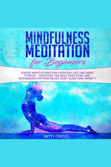 Mindfulness Meditation for Beginners Guided Meditations for everyday Life and Mind Fitness – discover the best Practices and Techniques for Pain Relief Deep Sleep and Anxiety - cover