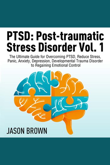 PTSD: Post-traumatic Stress Disorder Vol 1 - The Ultimate Guide for Overcoming PTSD Reduce Stress Panic Anxiety Depression Developmental Trauma Disorder to Regaining Emotional Control - cover