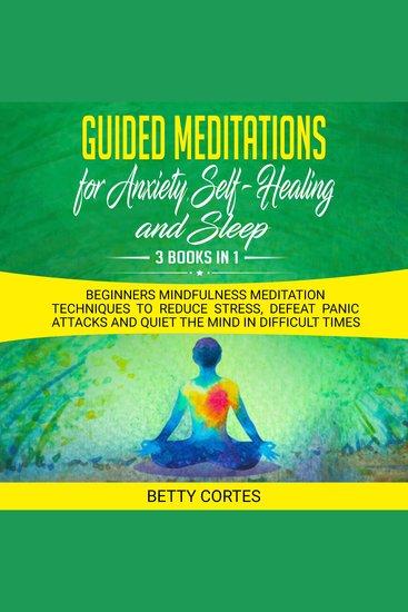 Guided Meditations for Anxiety Self-Healing and Sleep - 3 Books in 1 Beginners Mindfulness Meditation Techniques to reduce Stress defeat Panic Attacks and Quiet the Mind in difficult Times - cover