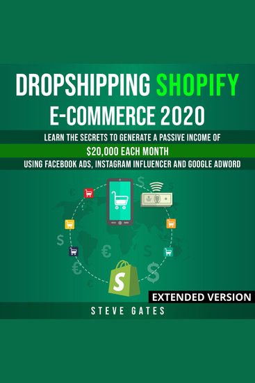 Dropshipping Shopify E-commerce 2020 Extended Version - Learn the Secrets to Generate a Passive Income of $20000 Each Month Using Facebook Ads Instagram Influencer and Google Adword - cover