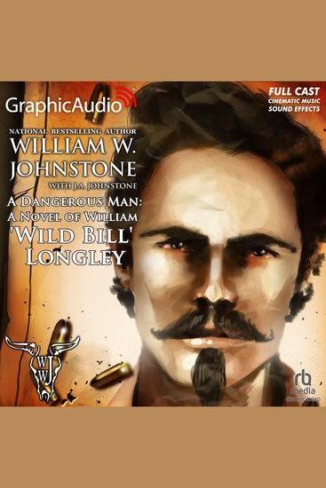 A Dangerous Man [Dramatized Adaptation] - A Novel of William "Wild Bill" Longley - cover