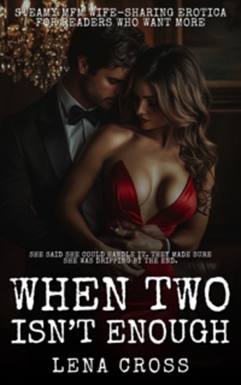 When Two Isn’t Enough - Steamy MFM Wife-Sharing Erotica for Readers Who Want More - cover