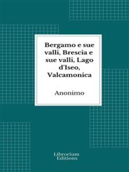 Bergamo e sue valli Brescia e sue valli Lago d'Iseo Valcamonica - cover