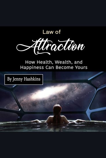 Law of Attraction - How Health Wealth and Happiness Can Become Yours - cover