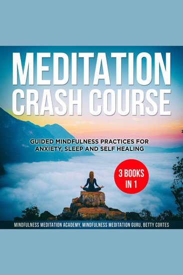 Meditation Crash Course - 3 Books in 1: Guided Mindfulness Practices for Anxiety Sleep and Self Healing - cover