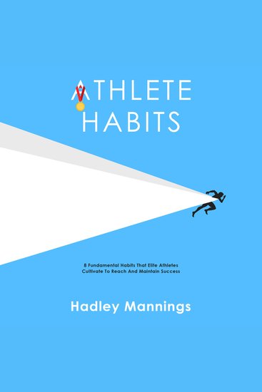 Athlete Habits - 8 Fundamental Habits That Elite Athletes Cultivate To Reach And Maintain Success - cover