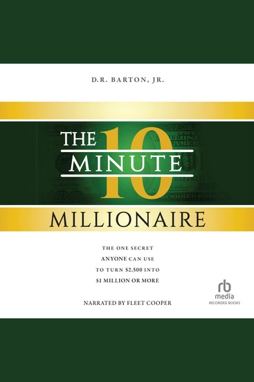 The 10-Minute Millionaire - The One Secret Anyone Can Use to Turn $2500 into $1 Million or More - cover