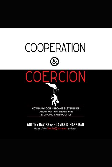 Cooperation and Coercion - How Busybodies Became Busybullies and What that Means for Economics and Politics - cover