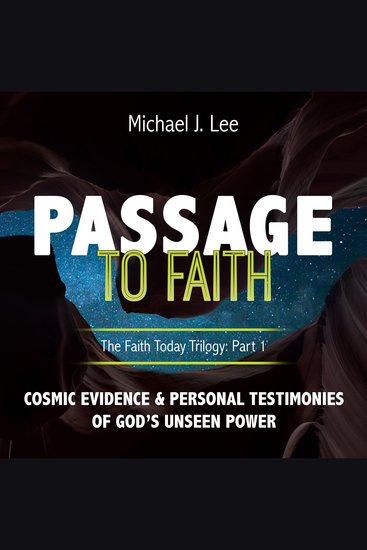 Passage To Faith - Cosmic Evidence And Personal Testimonies Of God’s Unseen Power - cover