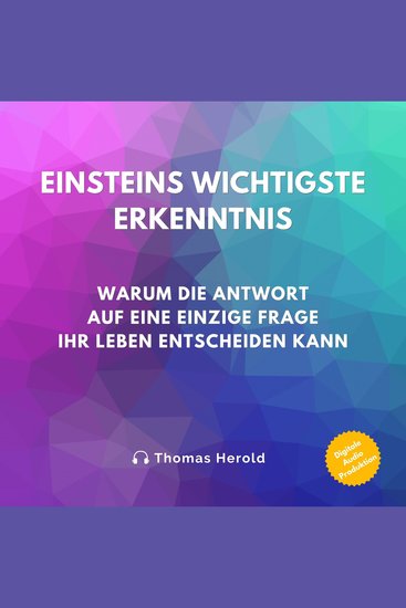 Einsteins Wichtigste Erkenntnis - Warum die Antwort auf eine einzige Frage Ihr Leben entscheiden kann - cover