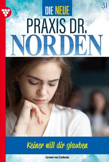 Keiner will dir glauben! - Die neue Praxis Dr Norden 31 – Arztserie - cover