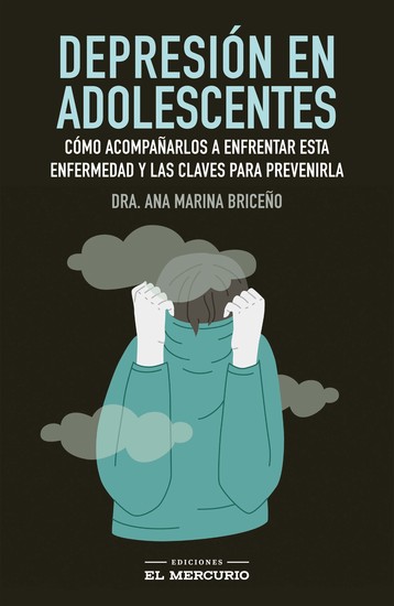 Depresión en Adolescentes - Cómo acompañarlos a enfrentar esta enfermedad y las claves para prevenirla - cover
