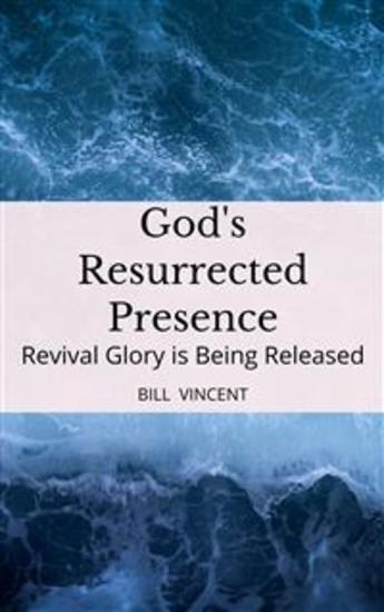 God's Resurrected Presence - Revival Glory is Being Released - cover