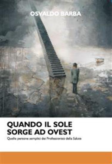 Quando il sole sorge ad Ovest Quelle persone semplici dei Professionisti della Salute - cover