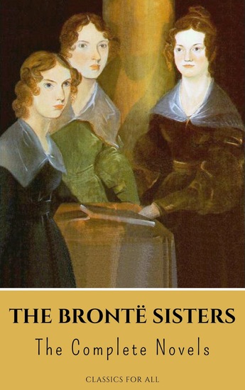 The Brontë Sisters: The Complete Novels - cover