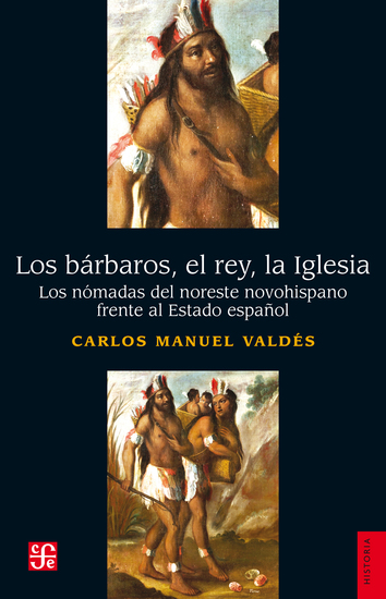 Los bárbaros el rey la Iglesia - Los nómadas del noreste novohispano frente al Estado español - cover