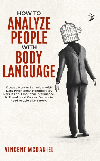 How To Analyze People with Body Language - Decode Human Behaviour with Dark Psychology Manipulation Persuasion Emotional Intelligence NLP and Mind Control Secrets to Read People Like a Book - cover
