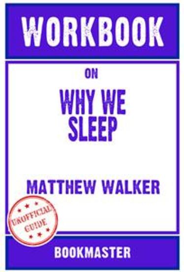 Workbook on Why We Sleep: Unlocking the Power of Sleep and Dreams by Matthew Walker | Discussions Made Easy - cover