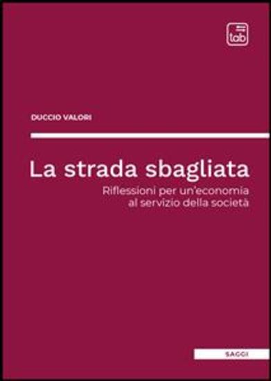 La strada sbagliata - Riflessioni per un’economia al servizio della società - cover