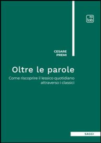 Oltre le parole - Come riscoprire il lessico quotidiano attraverso i classici - cover