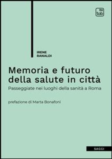 Memoria e futuro della salute in città - Passeggiate nei luoghi della sanità a Roma - cover