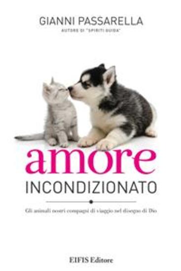 Amore Incondizionato - Gli animali nostri compagni di viaggio nel disegno di Dio - cover