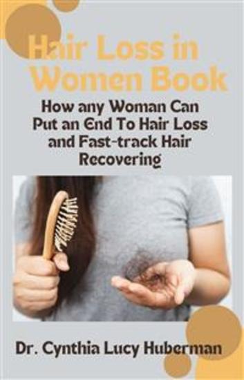 Hair Loss in Women Book - How any Woman Can Put an End To Hair Loss and Fast-track Hair Recovering - cover