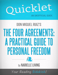 Quicklet on Don Miguel Ruiz's The Four Agreements: A Practical Guide to Personal Freedom