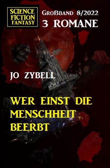 Wer einst die Menschheit beerbt: Science Fiction Fantasy Großband 3 Romane 7 2022 - cover