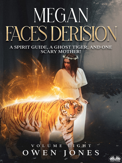 Megan Faces Derision - A Spirit Guide A Ghost Tiger And One Scary Mother! - cover