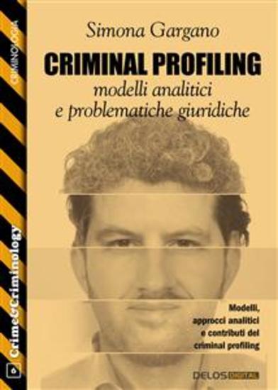 Criminal Profiling: modelli analitici e problematiche giuridiche - cover