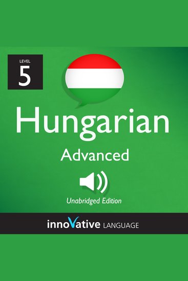 Learn Hungarian - Level 5: Advanced Hungarian - Volume 1: Lessons 1-25 - cover