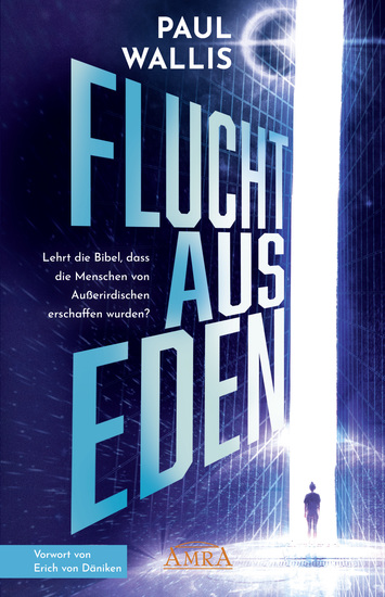 FLUCHT AUS EDEN Exklusives Vorwort von Erich von Däniken - Lehrt die Bibel dass die Menschen von Außerirdischen erschaffen wurden? - cover