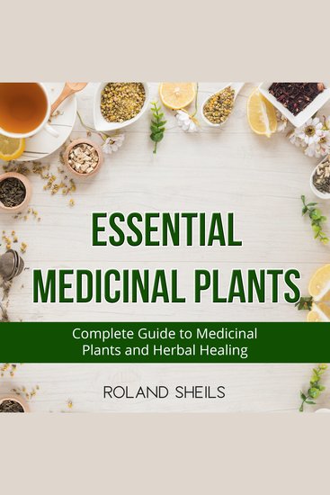 Essential Medicinal Plants - The Complete Guide to Medicinal Plants and Herbal Healing - cover