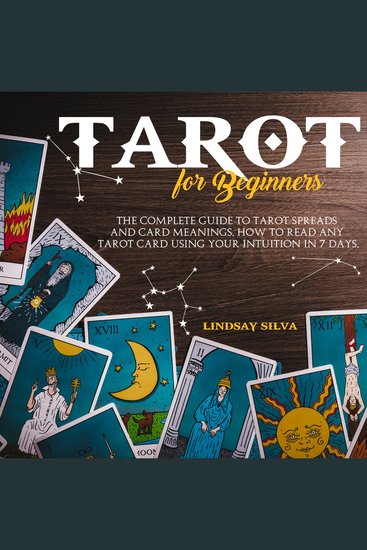 Tarot For Beginners - The Complete Guide To Tarot Spreads and Card Meanings How to Read any Tarot Card Using Your Intuition in 7 days - cover