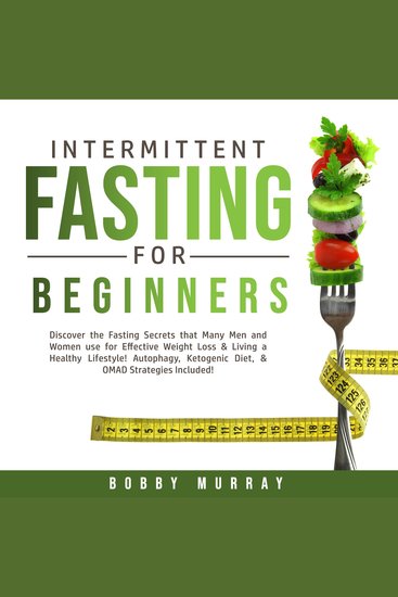 Intermittent Fasting for Beginners: Discover the Fasting Secrets that Many Men and Women use for Effective Weight Loss & Living a Healthy Lifestyle! Autophagy Ketogenic Diet & OMAD Strategies Included! - cover