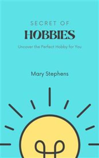 Secret of Hobbies - Uncover the Perfect Hobby for You - cover