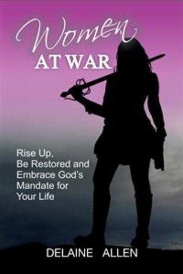 Women At War - Rise Up Be Restored and Embrace God's Mandate for Your Life - cover