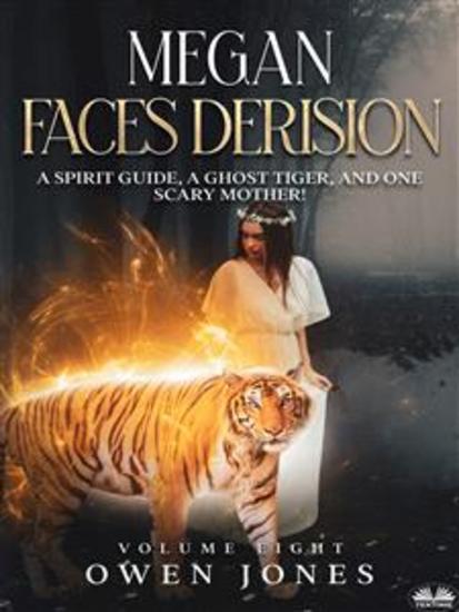 Megan Faces Derision - A Spirit Guide A Ghost Tiger And One Scary Mother! - cover