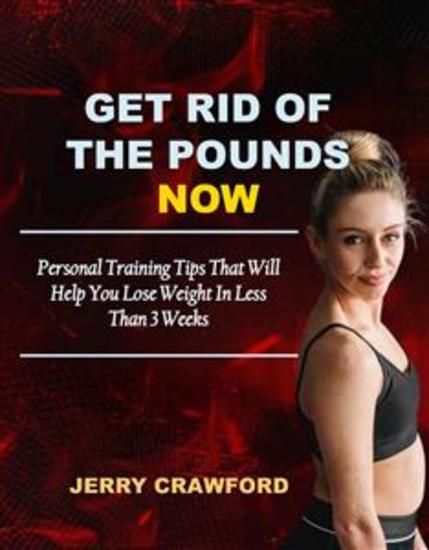 Get Rid of the Pounds Now - Personal Training Tips That Will Help You Lose Weight - cover