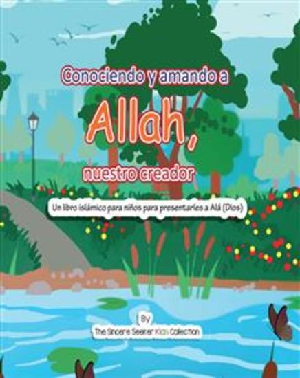 Conociendo y Amando a Alá Nuestro Creador - Un libro islámico para niños para presentarles a Allah (Dios) en español - cover