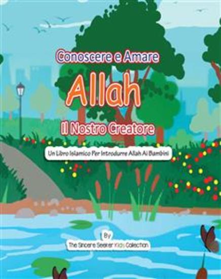 Conoscere e Amare Allah Il Nostro Creatore - Un libro islamico per presentare Allah ai bambini in italiano - cover