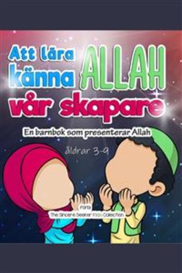 Att lära känna Allah vår skapare - En barnbok som presenterar Allah - cover