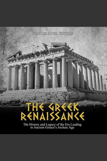 Greek Renaissance The: The History and Legacy of the Era Leading to Ancient Greece’s Archaic Age - cover